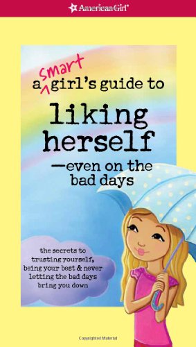 A Smart Girl's Guide to Liking Herself, Even on the Bad Days: The secrets to trusting yourself, being your best & never letting the bad days bring you down (Smart Girl's Guides) - Click to Buy