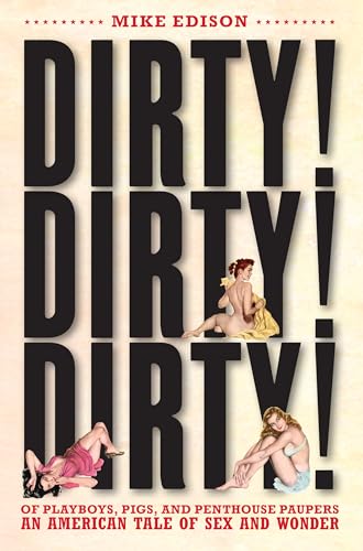 Dirty! Dirty! Dirty!: Of Playboys, Pigs, and Penthouse Paupers An American Tale of Sex and Wonder - Click to Buy