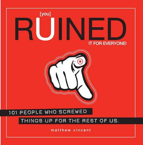 [you] Ruined It for Everyone!: 101 People Who Screwed Things Up for the Rest of Us - Click to Buy