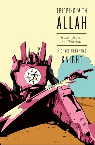 Tripping with Allah: Islam, Drugs, and Writing - Click to Buy