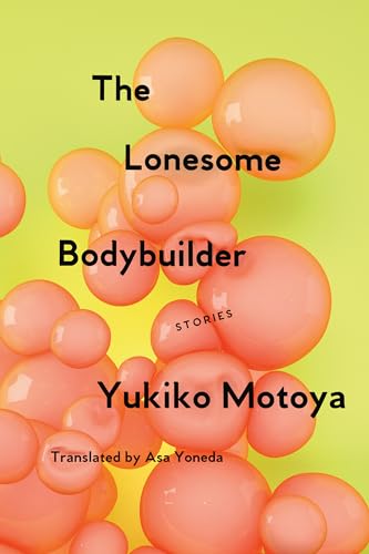 The Lonesome Bodybuilder: Stories - Click to Buy