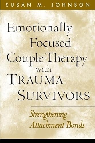 Emotionally Focused Couple Therapy with Trauma Survivors: Strengthening Attachment Bonds (Guilford Family Therapy Series) - Click to Buy