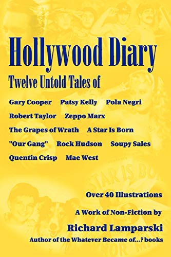 Hollywood Diary: Twelve Untold Tales of Gary Cooper, Patsy Kelly, Pola Negri, Robert Taylor, Zeppo Marx, The Grapes of Wrath, A Star is Born, Our ... Hudson, Soupy Sales, Quentin Crisp, Mae West