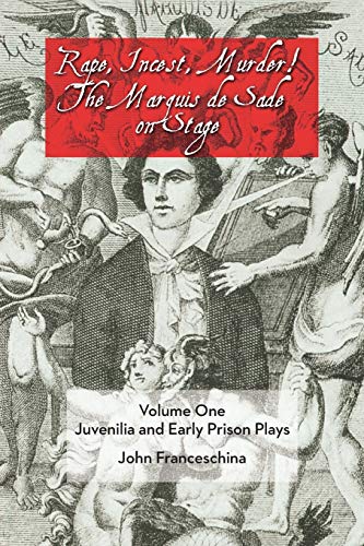 Rape, Incest, Murder! The Marquis de Sade on Stage Volume One: Juvenilia and Ear - Click to Buy