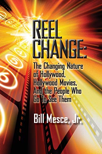 Reel Change: The Changing Nature of Hollywood, Hollywood Movies, and the People Who Go to See Them - Click to Buy