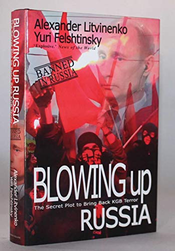 Blowing Up Russia: The Secret Plot to Bring Back KGB Terror - Click to Buy