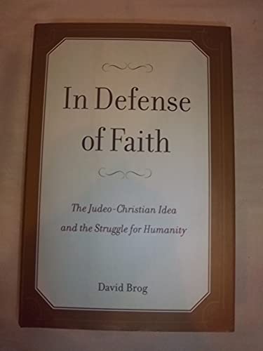 In Defense of Faith: The Judeo-Christian Idea and the Struggle for Humanity