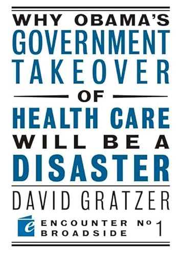 Why Obama's Government Takeover of Health Care Will Be a Disaster (Encounter Broadsides)