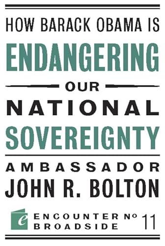 How Barack Obama is Endangering our National Sovereignty: How Global Warming Hysteria Leads to Bad Science, Pandering Politicians and Misguided Policies That: 11 (Encounter Broadsides)
