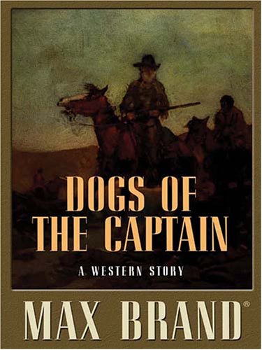 Five Star First Edition Westerns - Dogs of the Captain: A Western Story