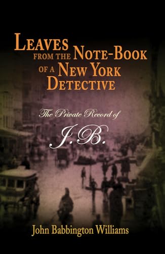 Leaves from the Note-Book of a New York Detective: The Private Record of J.B. - Click to Buy
