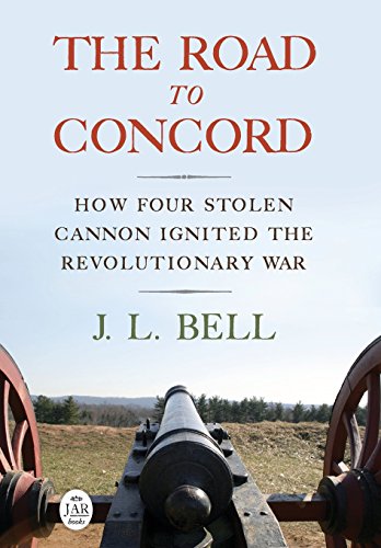 The Road to Concord: How Four Stolen Cannon Ignited the Revolutionary War (Journal of the American Revolution Books) - Click to Buy