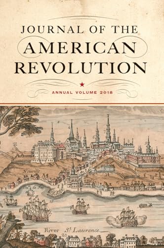 Journal of the American Revolution 2018: Annual Volume (Journal of the American Revolution Books)