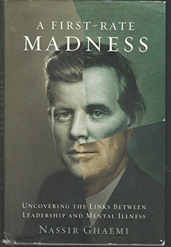 A First-Rate Madness: Uncovering the Links Between Leadership and Mental Illness - Click to Buy