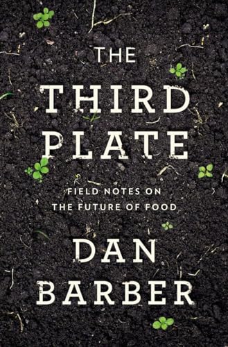 The Third Plate: Field Notes on the Future of Food - Click to Buy