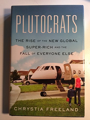 Plutocrats: The Rise of the New Global Super-Rich and the Fall of Everyone Else - Click to Buy