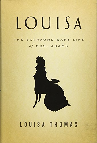 Louisa: The Extraordinary Life of Mrs. Adams