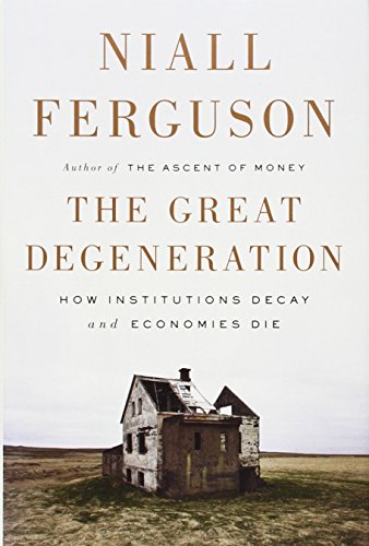The Great Degeneration: How Institutions Decay and Economies Die - Click to Buy
