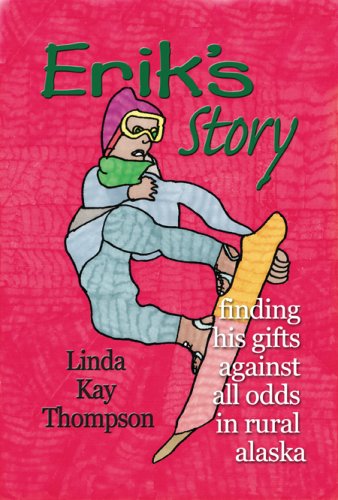 Erik's Story: Finding His Gifts Against All Odds in Rural Alaska - Click to Buy