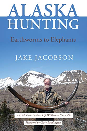 Alaska Hunting: Earthworms to Elephants - Click to Buy
