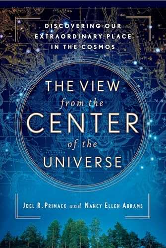 The View From the Center of the Universe: Discovering Our Extraordinary Place in the Cosmos - Click to Buy
