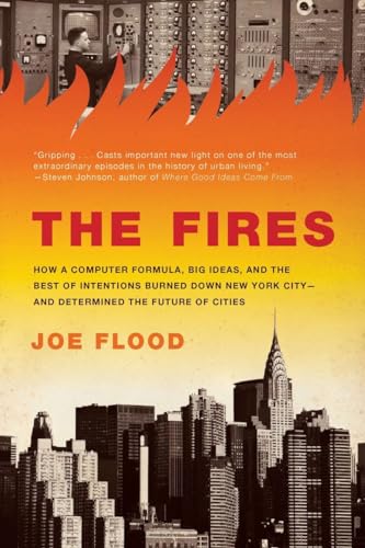 The Fires: How a Computer Formula, Big Ideas, and the Best of Intentions Burned Down New York City--and Determined the Future of Cities - Click to Buy