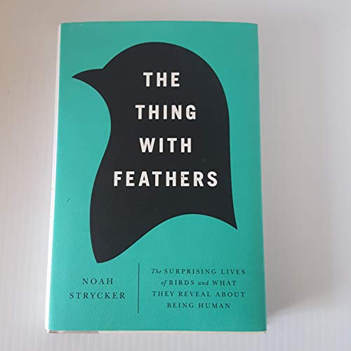 The Thing with Feathers: The Surprising Lives of Birds and What They Reveal about Being Human - Click to Buy