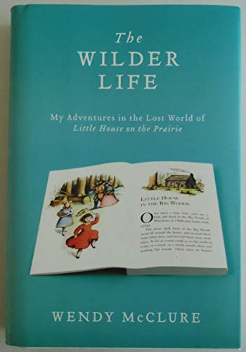 The Wilder Life: My Adventures in the Lost World of Little House on the Prairie - Click to Buy