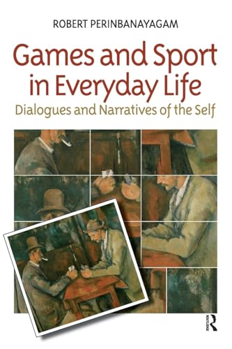 Games and Sport in Everyday Life: Dialogues and Narratives of the Self - Click to Buy