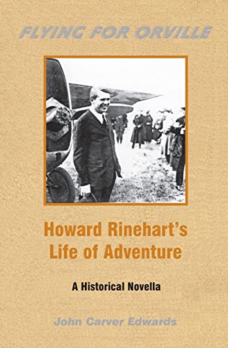 Flying For Orville - Howard Rinehart's Life of Adventure: A Historical Novella - Click to Buy