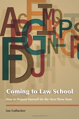 Coming to Law School: How to Prepare Yourself for the Next Three Years - Click to Buy