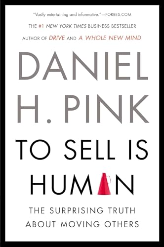 To Sell Is Human: The Surprising Truth About Moving Others - Click to Buy