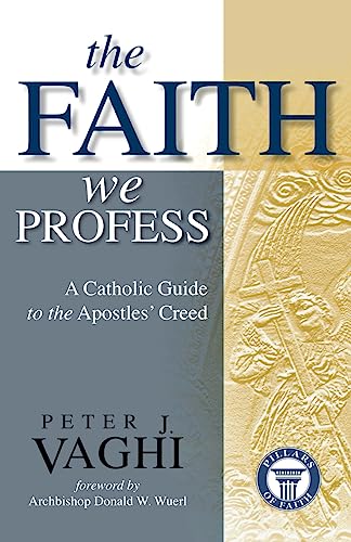 The Faith We Profess: A Catholic Guide to the Apostles' Creed - Click to Buy