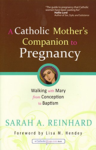 A Catholic Mother's Companion to Pregnancy: Walking with Mary from Conception to Baptism (Catholicmom.com Books) - Click to Buy