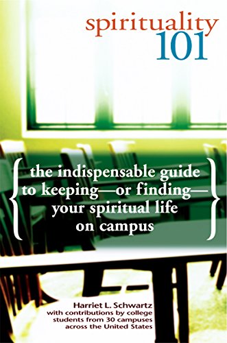 Spirituality 101: The Indispensable Guide to Keeping―or Finding―Your Spiritual Life on Campus - Click to Buy