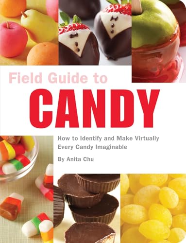 Field Guide to Candy: How To Identify and Make Virtually Every Candy Imaginable - Click to Buy