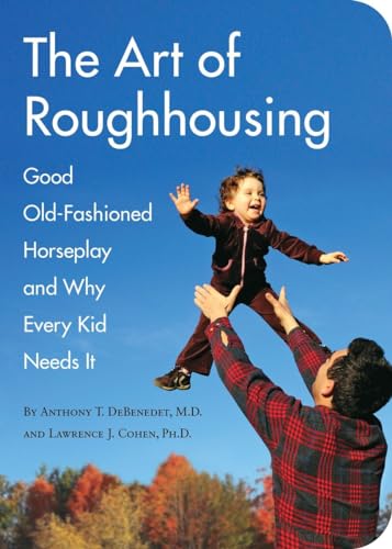 The Art of Roughhousing: Good Old-Fashioned Horseplay and Why Every Kid Needs It - Click to Buy