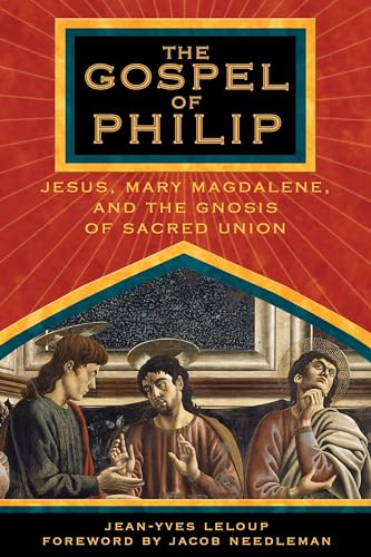 The Gospel of Philip: Jesus, Mary Magdalene, and the Gnosis of Sacred Union - Click to Buy