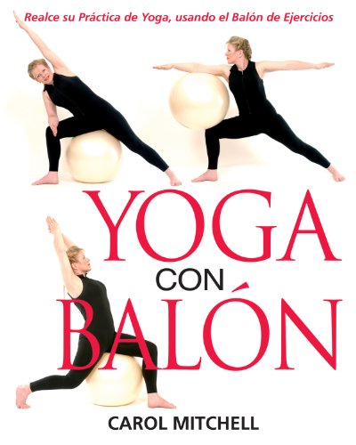 Yoga con Balón: Realce su Práctica de Yoga, usando el Balón de Ejercicios - Click to Buy