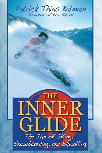 The Inner Glide: The Tao of Skiing, Snowboarding, and Skwalling - Click to Buy