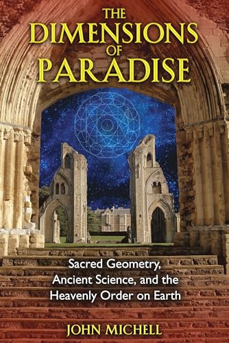 The Dimensions of Paradise: Sacred Geometry, Ancient Science, and the Heavenly Order on Earth - Click to Buy