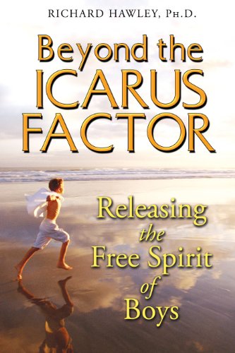 Beyond the Icarus Factor: Releasing the Free Spirit of Boys - Click to Buy