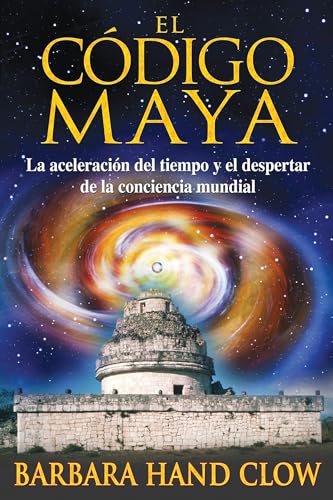 El código maya: La aceleración del tiempo y el despertar de la conciencia mundial (Spanish Edition)