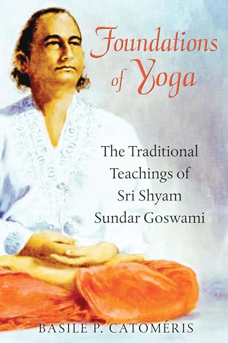 Foundations of Yoga: The Traditional Teachings of Sri Shyam Sundar Goswami - Click to Buy