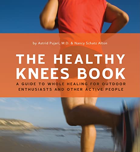 The Healthy Knee Book: A Guide to Whole Healing for Outdoor Enthusiasts and Other Active People - Click to Buy
