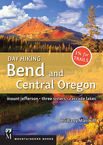 Day Hiking Bend & Central Oregon: Mount Jefferson/ Sisters/ Cascade Lakes - Click to Buy