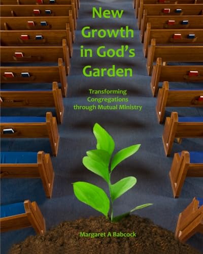New Growth in God's Garden: Transforming Congregations through Mutual Ministry - Click to Buy