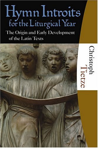 Hymn Introits for the Liturgical Year: The Origin and Early Development of the Latin Texts - Click to Buy