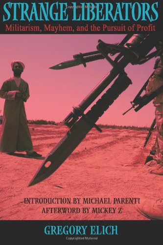 Strange Liberators: Militarism, Mayhem, and the Pursuit of Profit - Click to Buy