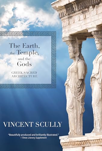 The Earth, the Temple, and the Gods: Greek Sacred Architecture - Click to Buy